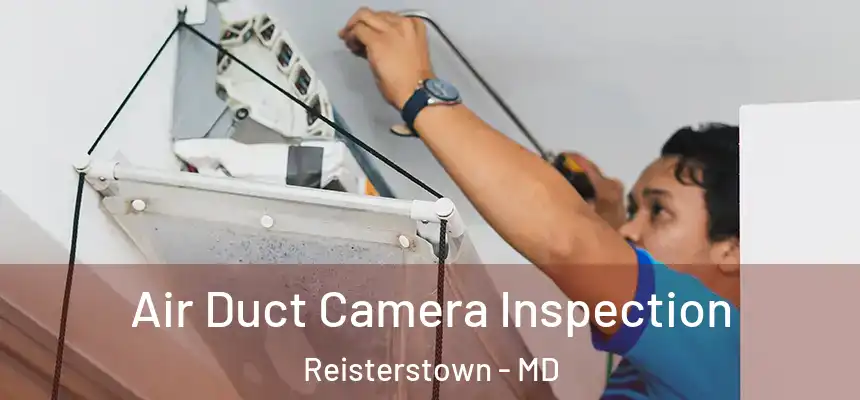  Air Duct Camera Inspection Reisterstown - MD
