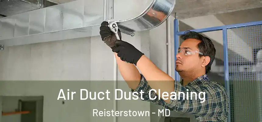  Air Duct Dust Cleaning Reisterstown - MD
