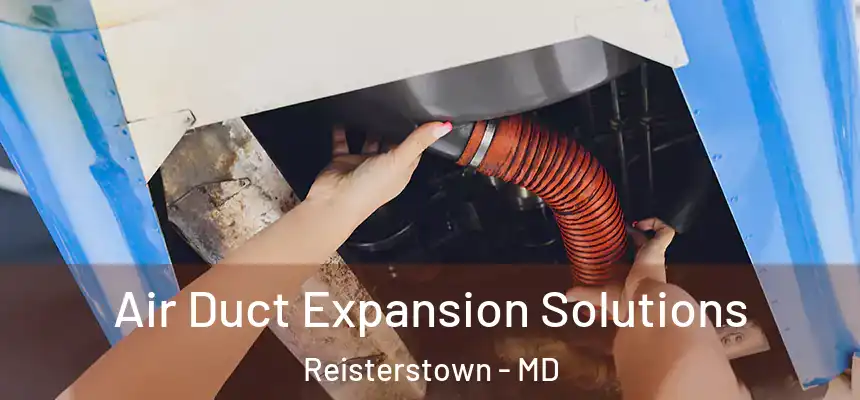  Air Duct Expansion Solutions Reisterstown - MD