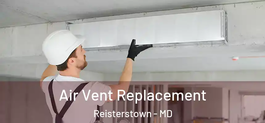  Air Vent Replacement Reisterstown - MD