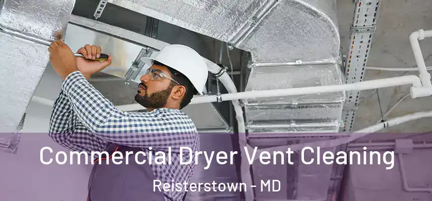 Commercial Dryer Vent Cleaning Reisterstown - MD