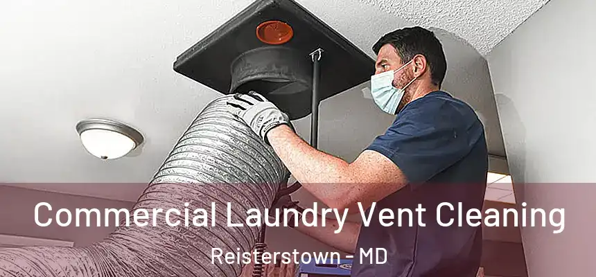  Commercial Laundry Vent Cleaning Reisterstown - MD