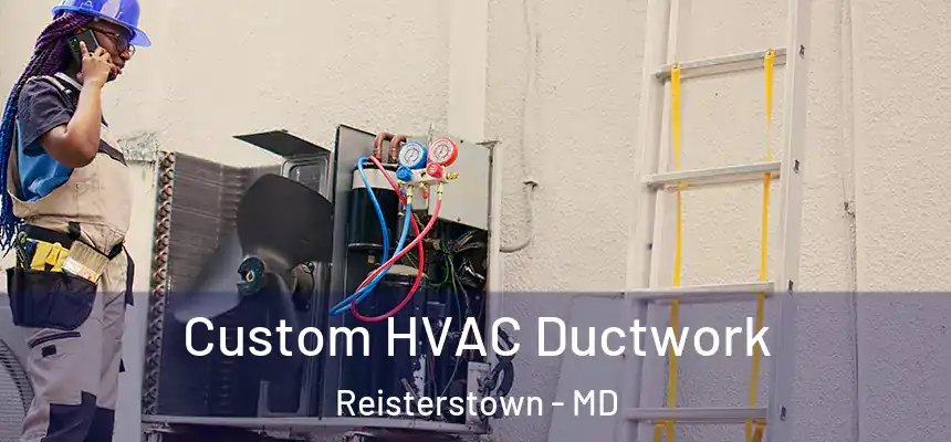  Custom HVAC Ductwork Reisterstown - MD