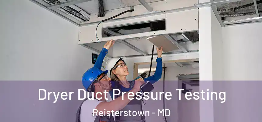 Dryer Duct Pressure Testing Reisterstown - MD