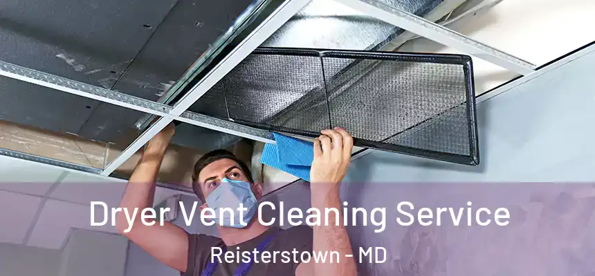  Dryer Vent Cleaning Service Reisterstown - MD