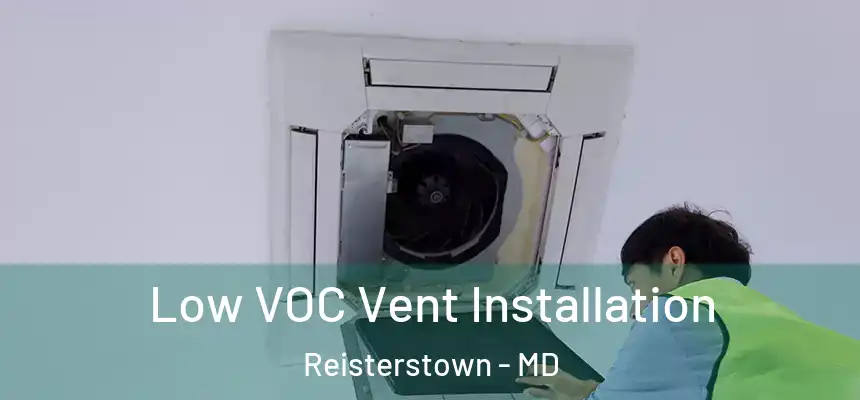  Low VOC Vent Installation Reisterstown - MD
