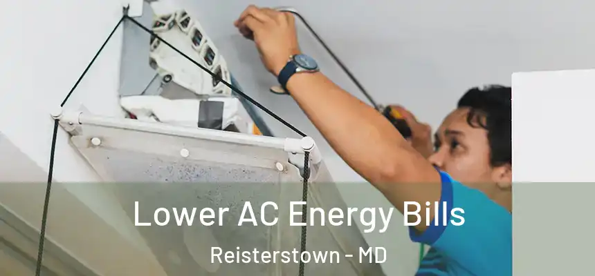  Lower AC Energy Bills Reisterstown - MD