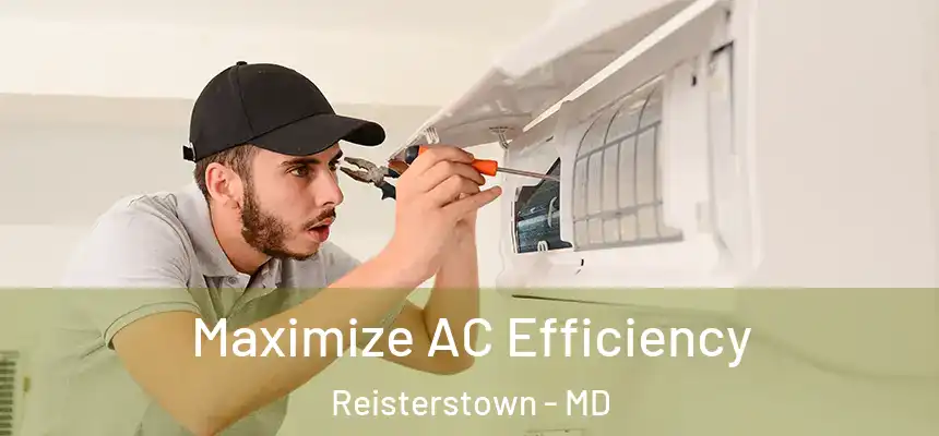 Maximize AC Efficiency Reisterstown - MD