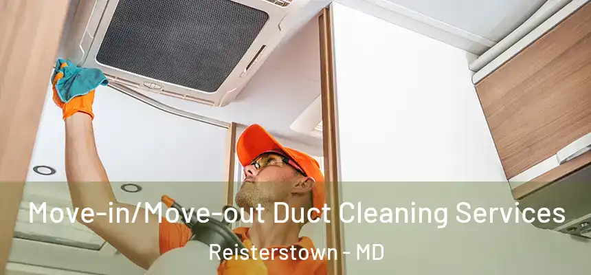  Move-in/Move-out Duct Cleaning Services Reisterstown - MD