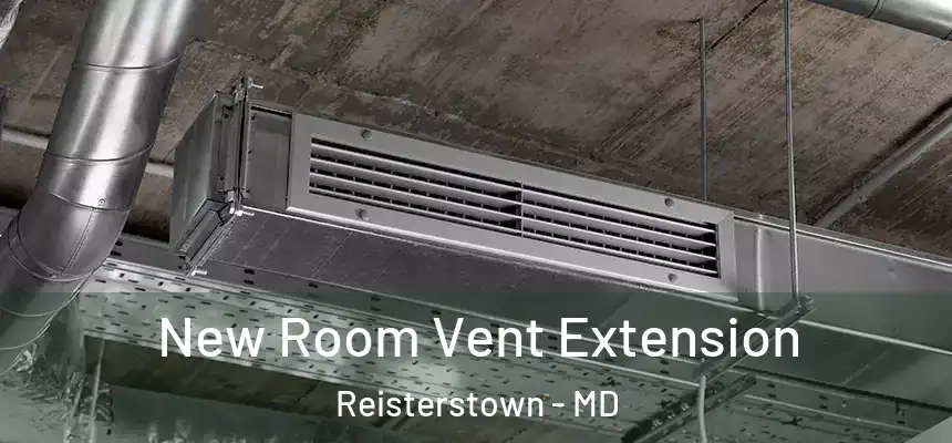  New Room Vent Extension Reisterstown - MD