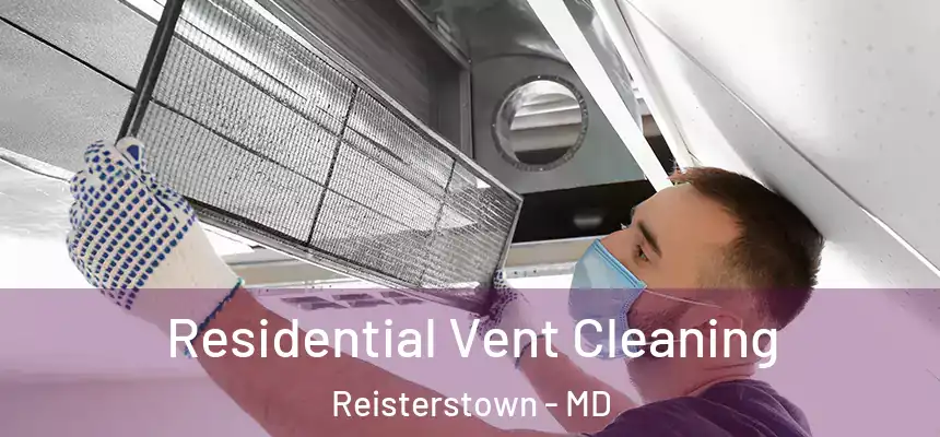  Residential Vent Cleaning Reisterstown - MD