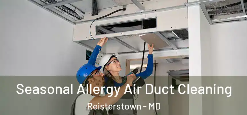  Seasonal Allergy Air Duct Cleaning Reisterstown - MD