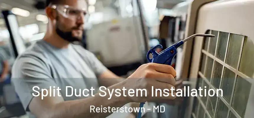  Split Duct System Installation Reisterstown - MD