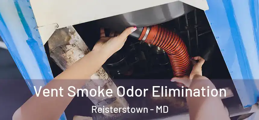  Vent Smoke Odor Elimination Reisterstown - MD